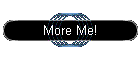 More Me!
