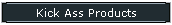 Kick Ass Products
